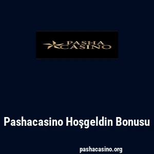 Pashacasino Hoşgeldin Bonusu